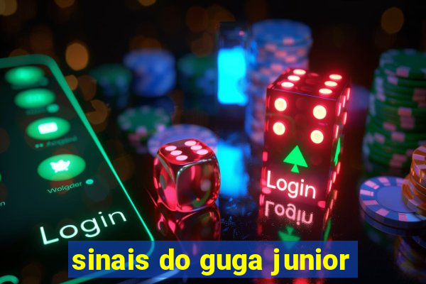 sinais do guga junior